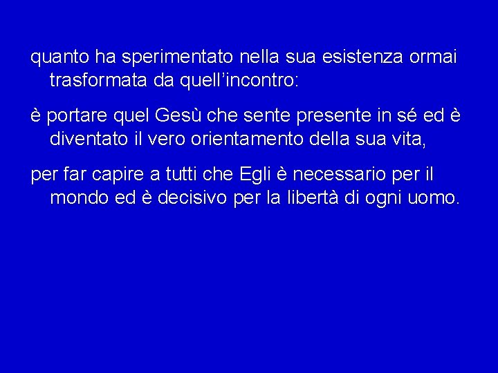 quanto ha sperimentato nella sua esistenza ormai trasformata da quell’incontro: è portare quel Gesù