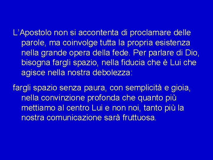 L’Apostolo non si accontenta di proclamare delle parole, ma coinvolge tutta la propria esistenza