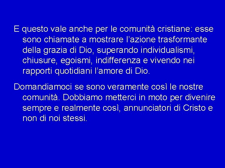 E questo vale anche per le comunità cristiane: esse sono chiamate a mostrare l’azione