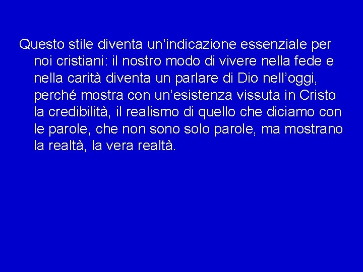 Questo stile diventa un’indicazione essenziale per noi cristiani: il nostro modo di vivere nella