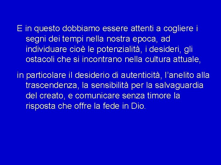 E in questo dobbiamo essere attenti a cogliere i segni dei tempi nella nostra