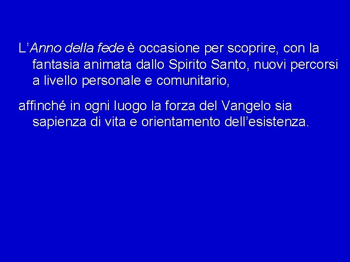 L’Anno della fede è occasione per scoprire, con la fantasia animata dallo Spirito Santo,