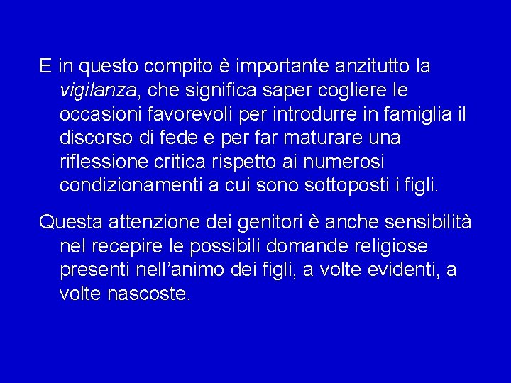 E in questo compito è importante anzitutto la vigilanza, che significa saper cogliere le