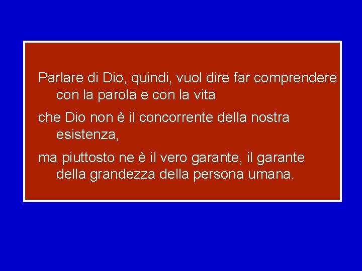 Parlare di Dio, quindi, vuol dire far comprendere con la parola e con la