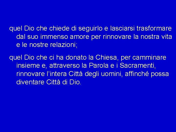 quel Dio che chiede di seguirlo e lasciarsi trasformare dal suo immenso amore per