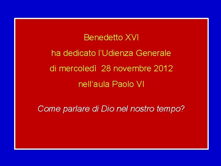 Benedetto XVI ha dedicato l’Udienza Generale di mercoledì 28 novembre 2012 nell’aula Paolo VI