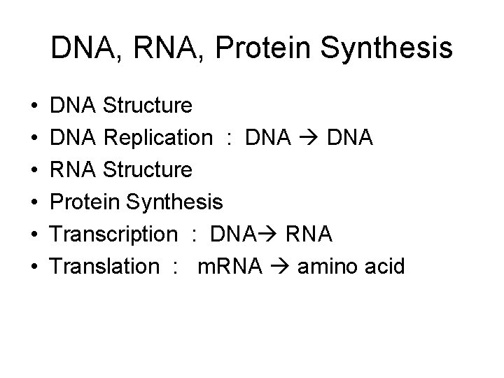 DNA, RNA, Protein Synthesis • • • DNA Structure DNA Replication : DNA RNA