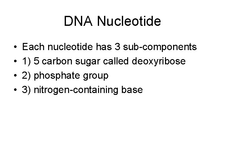 DNA Nucleotide • • Each nucleotide has 3 sub-components 1) 5 carbon sugar called
