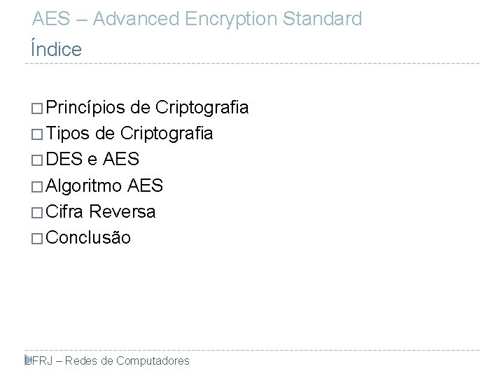 AES – Advanced Encryption Standard Índice � Princípios de Criptografia � Tipos de Criptografia