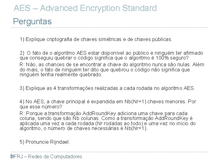 AES – Advanced Encryption Standard Perguntas 1) Explique criptografia de chaves simétricas e de