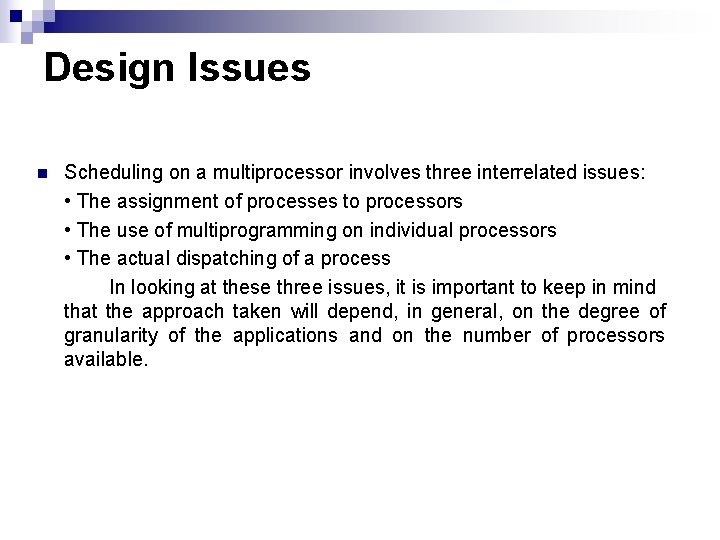 Design Issues n Scheduling on a multiprocessor involves three interrelated issues: • The assignment