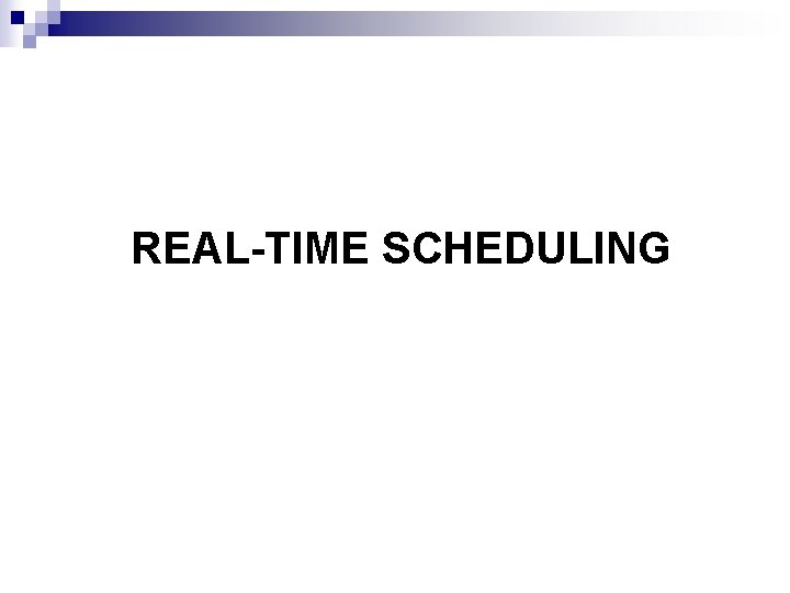 REAL-TIME SCHEDULING 