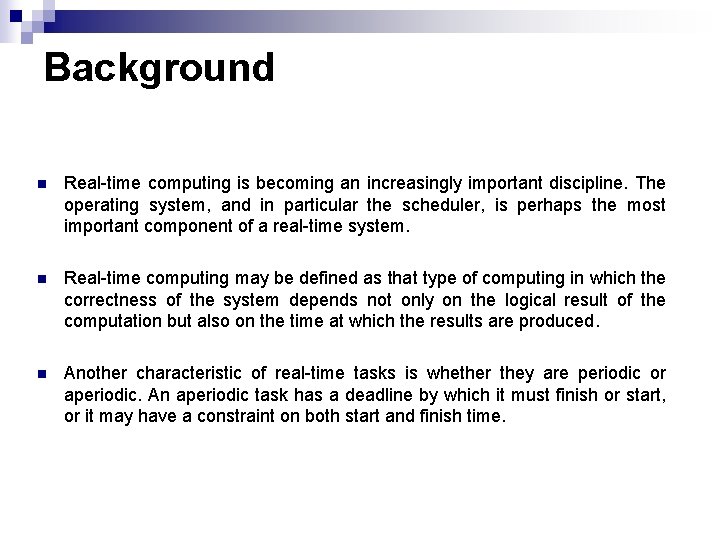 Background n Real-time computing is becoming an increasingly important discipline. The operating system, and