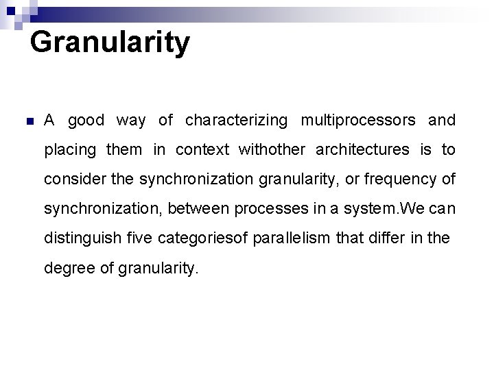 Granularity n A good way of characterizing multiprocessors and placing them in context withother