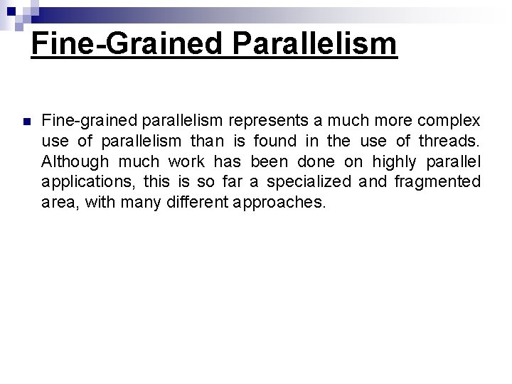 Fine-Grained Parallelism n Fine-grained parallelism represents a much more complex use of parallelism than