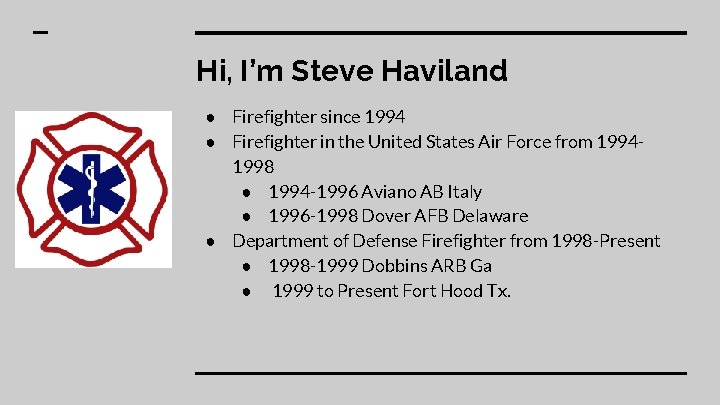 Hi, I’m Steve Haviland ● Firefighter since 1994 ● Firefighter in the United States