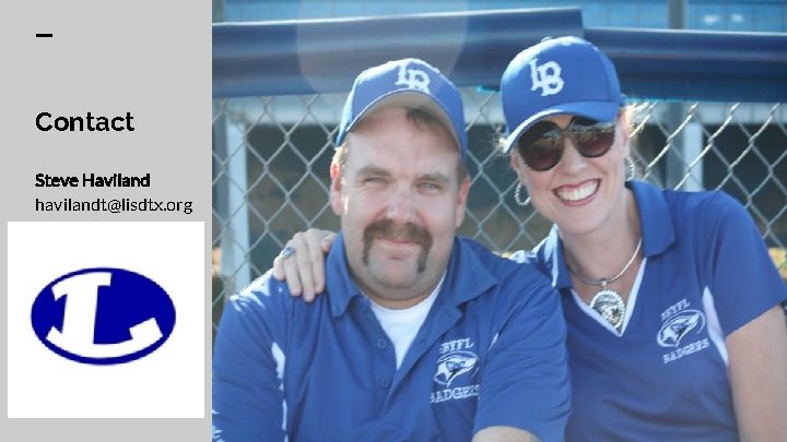 Contact Steve Haviland havilandt@lisdtx. org 