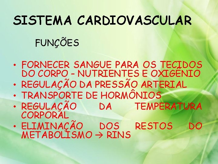 SISTEMA CARDIOVASCULAR FUNÇÕES • FORNECER SANGUE PARA OS TECIDOS DO CORPO – NUTRIENTES E