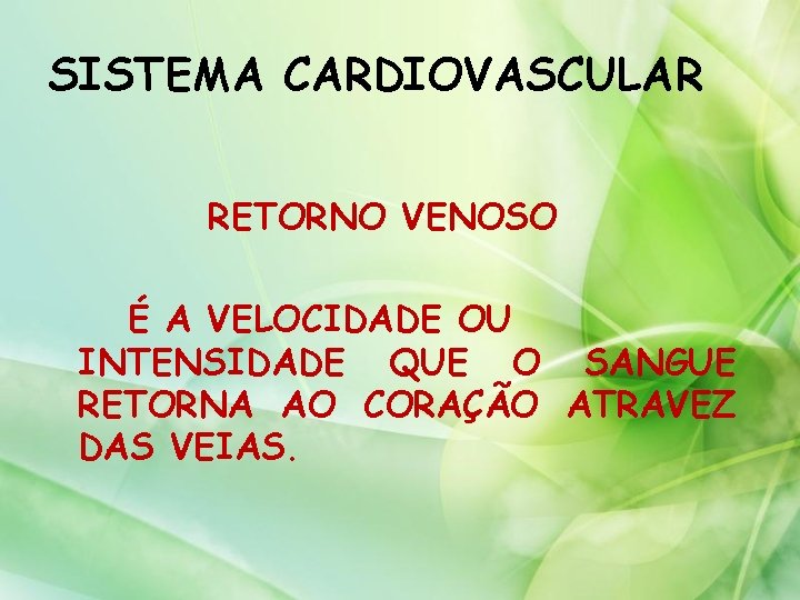 SISTEMA CARDIOVASCULAR RETORNO VENOSO É A VELOCIDADE OU INTENSIDADE QUE O SANGUE RETORNA AO