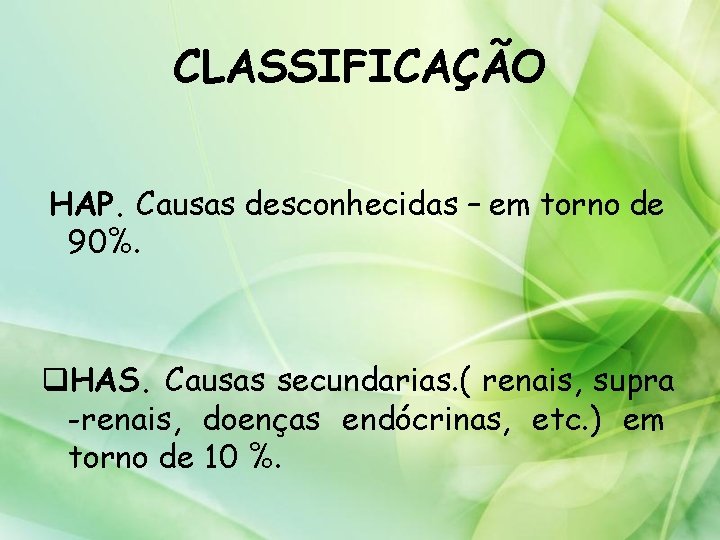 CLASSIFICAÇÃO HAP. Causas desconhecidas – em torno de 90%. q. HAS. Causas secundarias. (