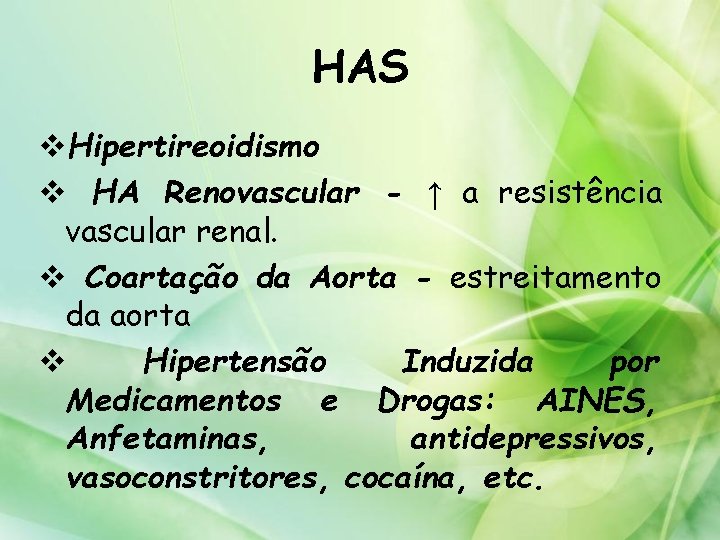 HAS v. Hipertireoidismo v HA Renovascular - ↑ a resistência vascular renal. v Coartação