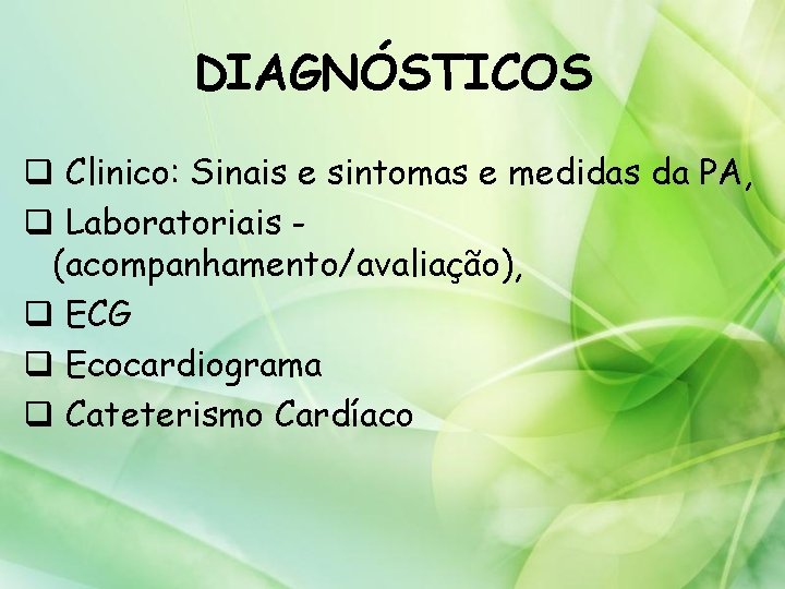 DIAGNÓSTICOS q Clinico: Sinais e sintomas e medidas da PA, q Laboratoriais (acompanhamento/avaliação), q