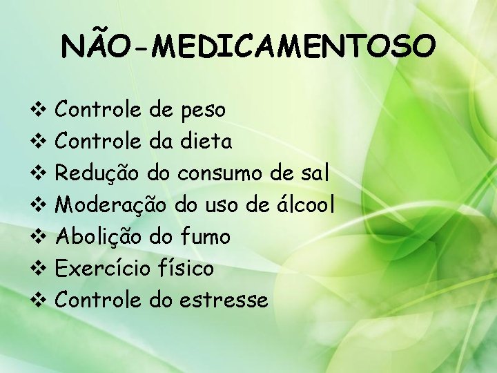 NÃO-MEDICAMENTOSO v Controle de peso v Controle da dieta v Redução do consumo de