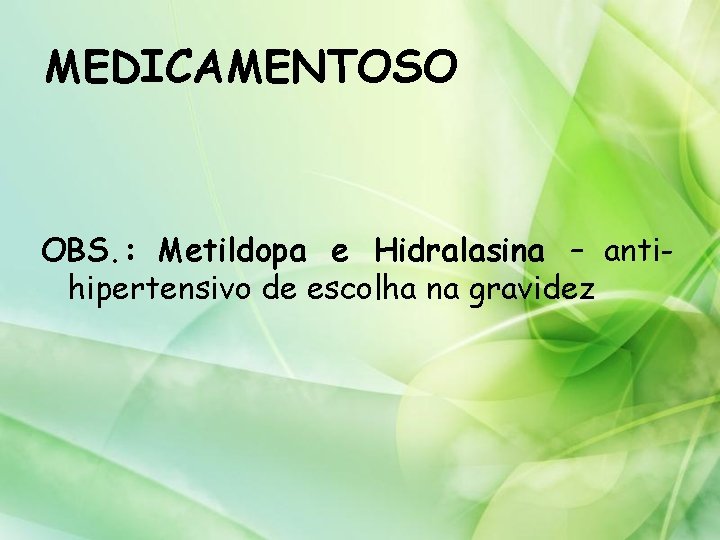 MEDICAMENTOSO OBS. : Metildopa e Hidralasina – antihipertensivo de escolha na gravidez 