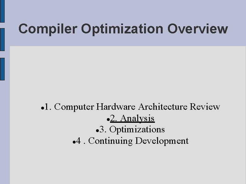 Compiler Optimization Overview 1. Computer Hardware Architecture Review 2. Analysis 3. Optimizations 4. Continuing