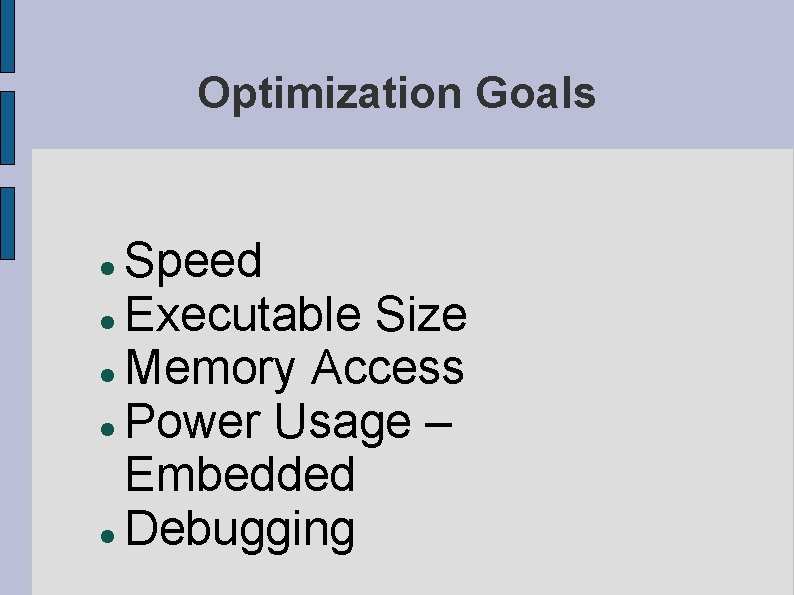 Optimization Goals Speed Executable Size Memory Access Power Usage – Embedded Debugging 