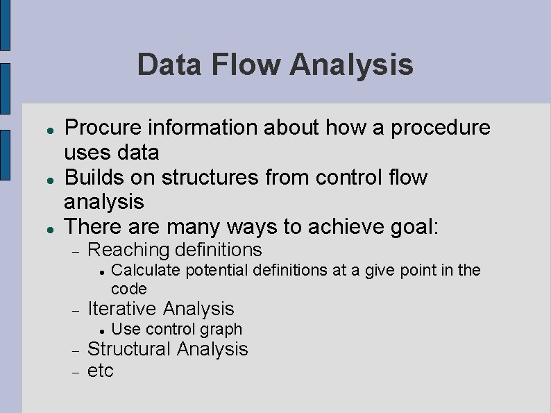 Data Flow Analysis Procure information about how a procedure uses data Builds on structures