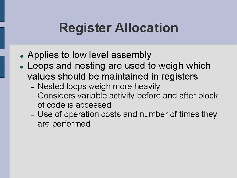 Register Allocation Applies to low level assembly Loops and nesting are used to weigh