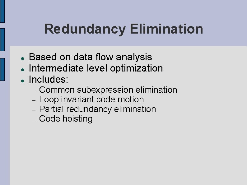 Redundancy Elimination Based on data flow analysis Intermediate level optimization Includes: Common subexpression elimination