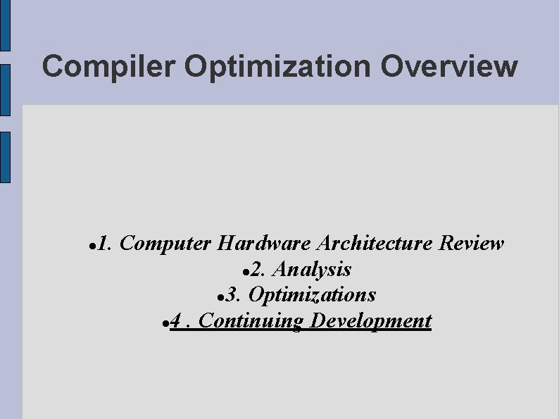 Compiler Optimization Overview 1. Computer Hardware Architecture Review 2. Analysis 3. Optimizations 4. Continuing
