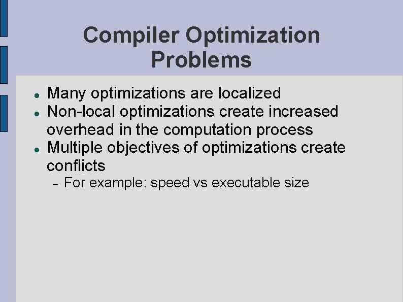 Compiler Optimization Problems Many optimizations are localized Non-local optimizations create increased overhead in the