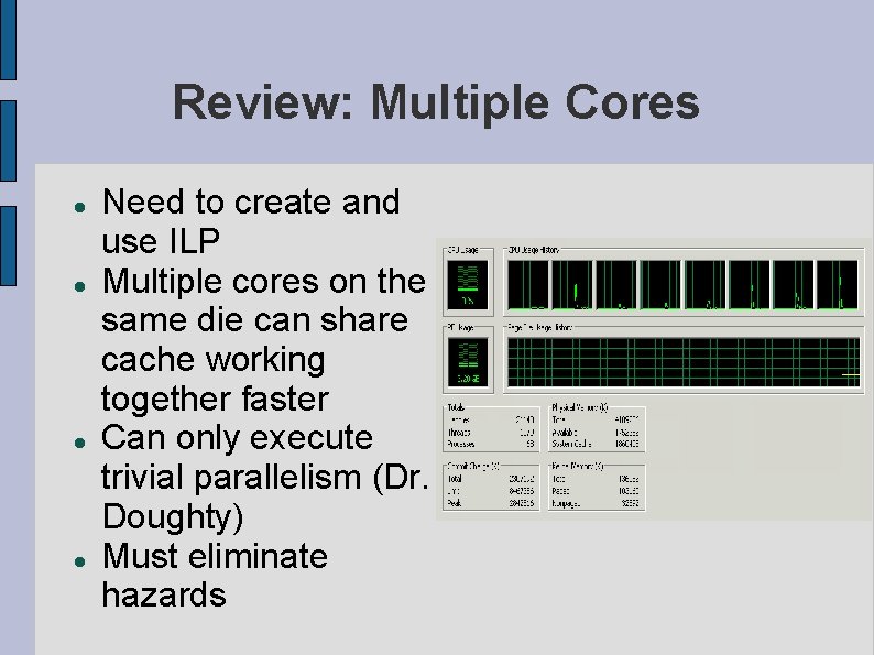 Review: Multiple Cores Need to create and use ILP Multiple cores on the same