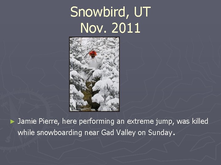 Snowbird, UT Nov. 2011 ► Jamie Pierre, here performing an extreme jump, was killed