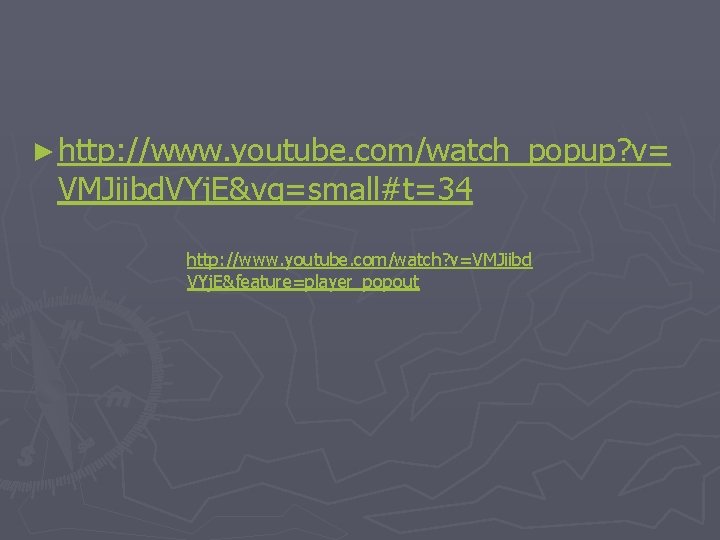 ► http: //www. youtube. com/watch_popup? v= VMJiibd. VYj. E&vq=small#t=34 http: //www. youtube. com/watch? v=VMJiibd