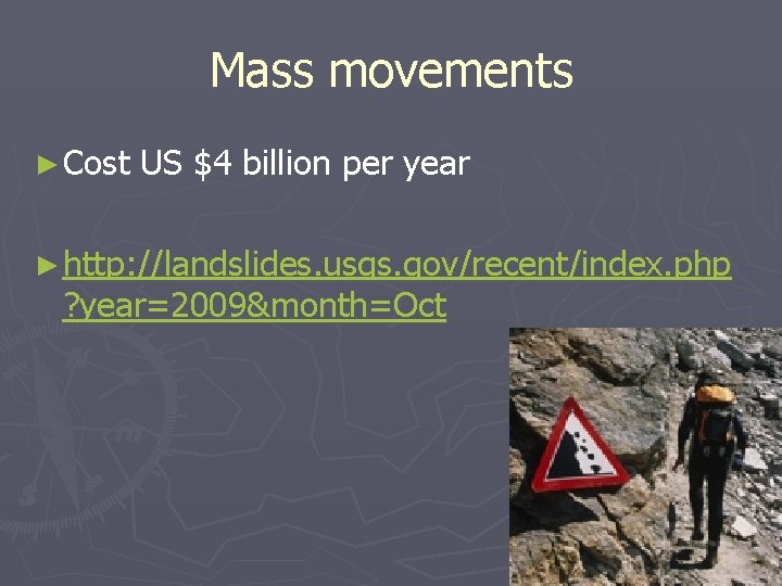Mass movements ► Cost US $4 billion per year ► http: //landslides. usgs. gov/recent/index.
