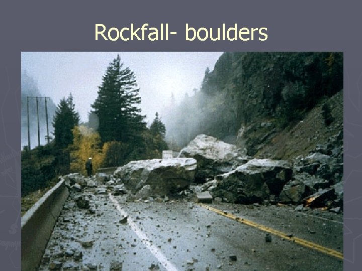 Rockfall- boulders 