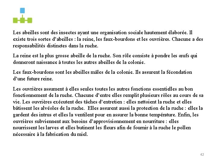 Les abeilles sont des insectes ayant une organisation sociale hautement élaborée. Il existe trois