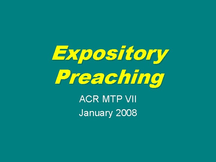 Expository Preaching ACR MTP VII January 2008 