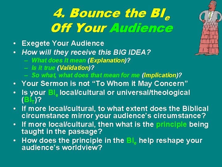 4. Bounce the BIe Off Your Audience • Exegete Your Audience • How will