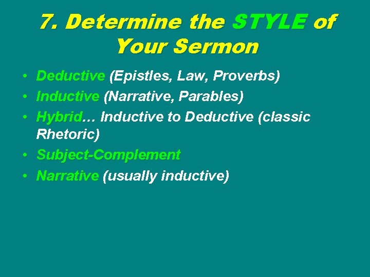 7. Determine the STYLE of Your Sermon • Deductive (Epistles, Law, Proverbs) • Inductive