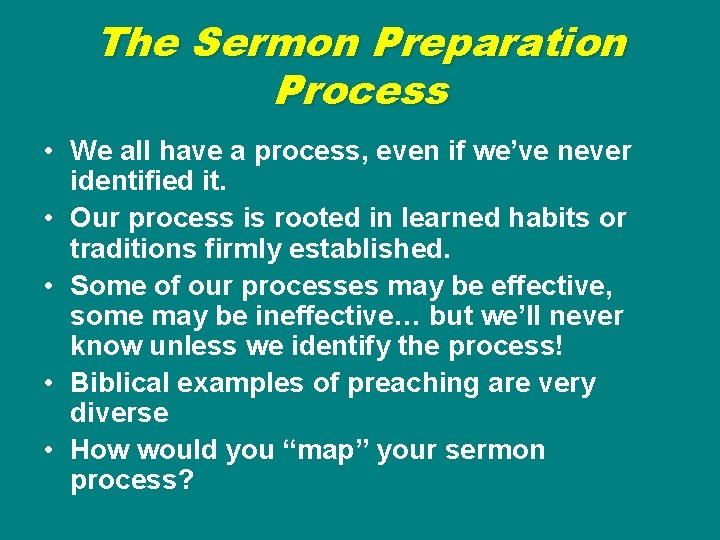 The Sermon Preparation Process • We all have a process, even if we’ve never