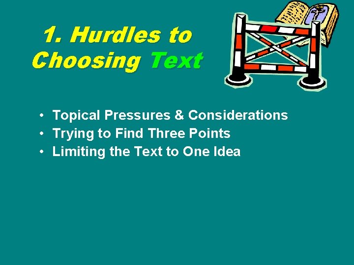 1. Hurdles to Choosing Text • Topical Pressures & Considerations • Trying to Find