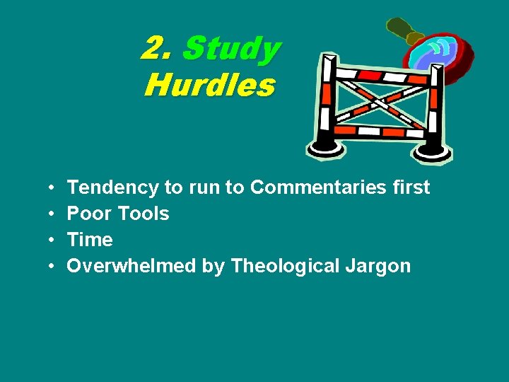 2. Study Hurdles • • Tendency to run to Commentaries first Poor Tools Time