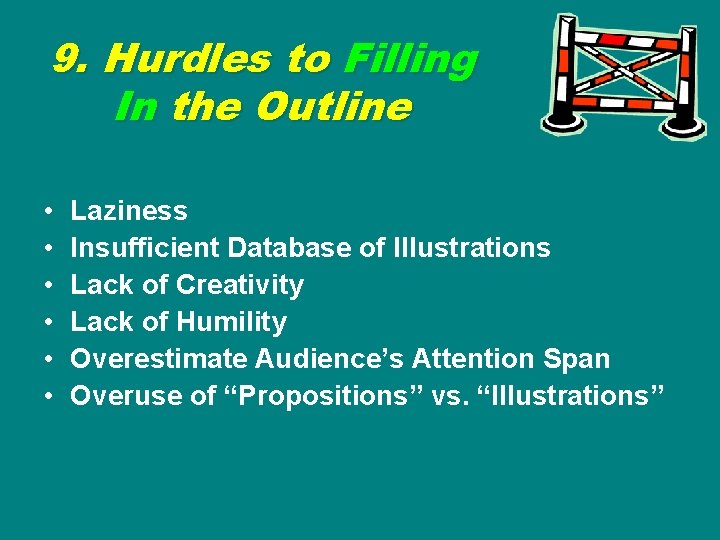 9. Hurdles to Filling In the Outline • • • Laziness Insufficient Database of