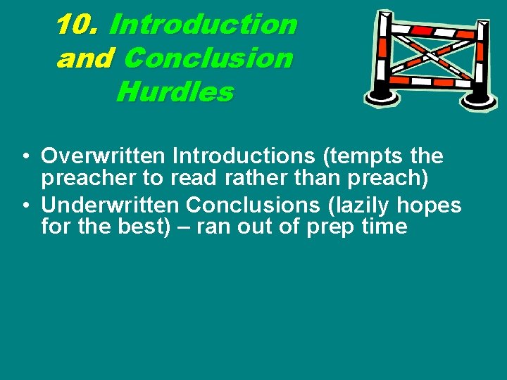 10. Introduction and Conclusion Hurdles • Overwritten Introductions (tempts the preacher to read rather