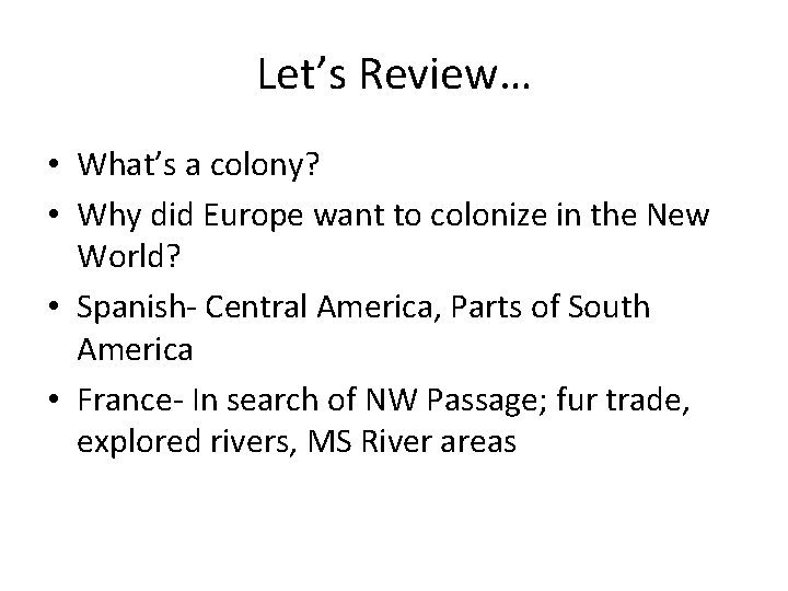 Let’s Review… • What’s a colony? • Why did Europe want to colonize in